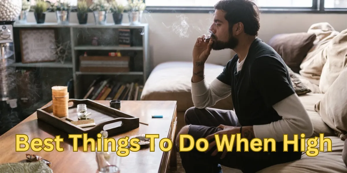 Best Things To Do When High