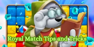 Royal Match Tips and Tricks