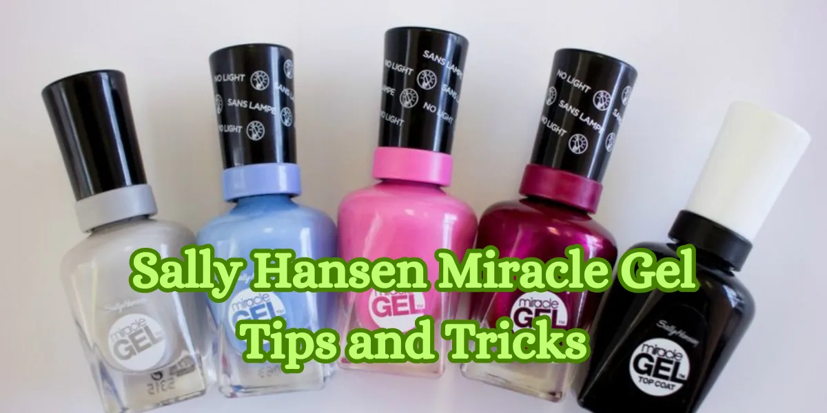 Sally Hansen Miracle Gel Tips and Tricks