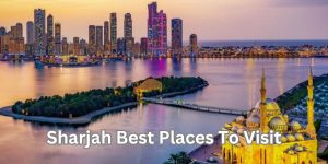 Sharjah Best Places To Visit