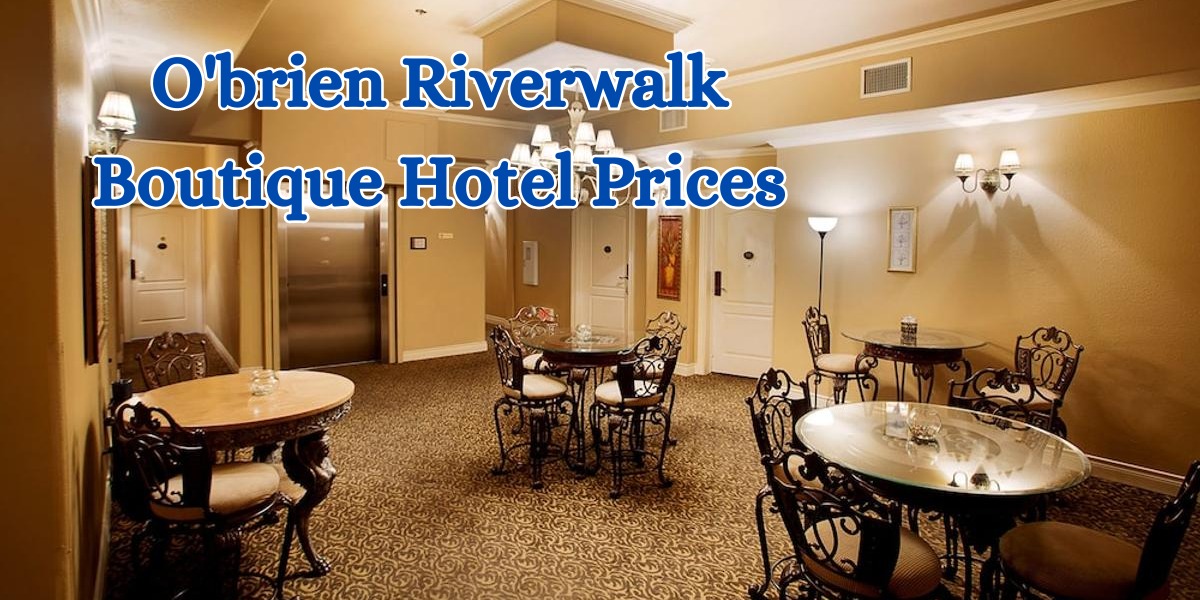 o'brien riverwalk boutique hotel prices (1)