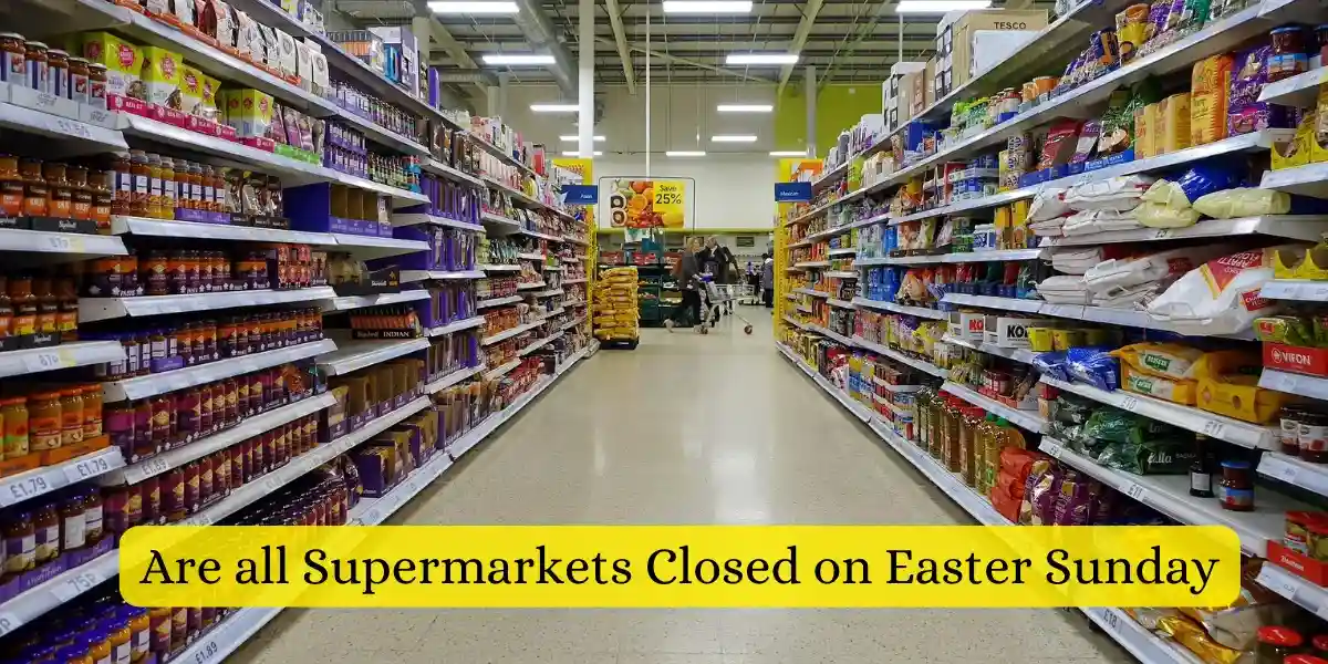 Are all Supermarkets Closed on Easter Sunday_